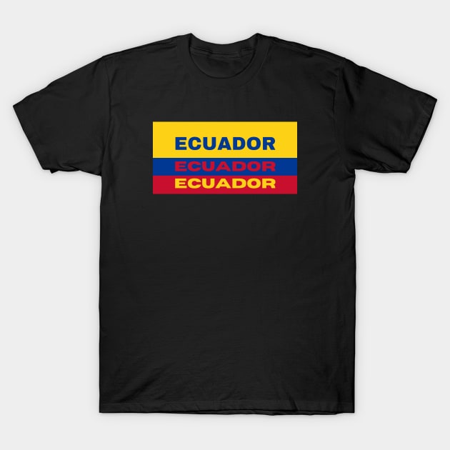 Ecuador in Ecuadorian Flag Colors T-Shirt by aybe7elf